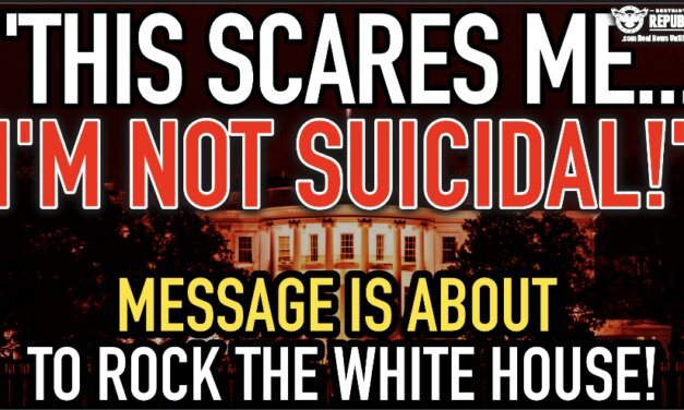 “This One Scares Me…I’m Not Suicidal!” Message Is About To Rock The White House! 